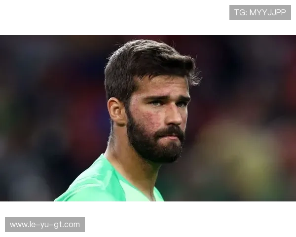 阿利松：巴西门神的无敌守护，世界杯背后的关键人物